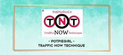 PotPieGirl - Traffic Now Technique digital courses