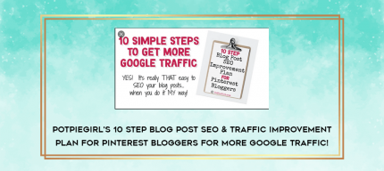PotPieGirl's 10 Step Blog Post SEO & Traffic Improvement Plan For Pinterest Bloggers For More Google Traffic! digital courses