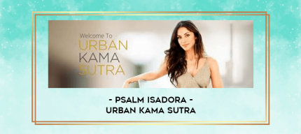 Psalm Isadora - Urban Kama Sutra digital courses