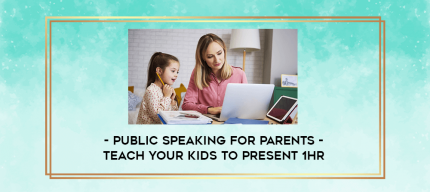 Public Speaking for Parents - Teach Your Kids to Present 1Hr digital courses