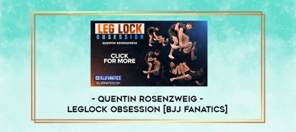 Quentin Rosenzweig - Leglock Obsession [BJJ Fanatics] digital courses