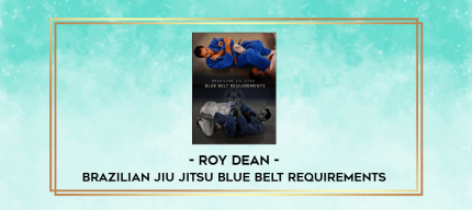 ROY DEAN - BRAZILIAN JIU JITSU BLUE BELT REQUIREMENTS digital courses