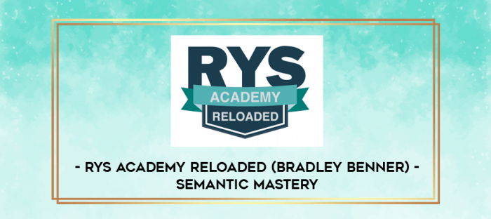 RYS Academy Reloaded (Bradley Benner) - Semantic Mastery digital courses