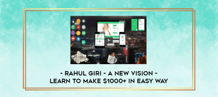 Rahul Giri - A New Vision - Learn to make $1000+ in easy way digital courses