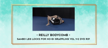 Reilly Bodycomb - Sambo Leg Locks For No-Gi Grappling Vol 1+2 DVD Rip digital courses