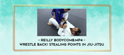 Wrestle Back! Stealing Points in Jiu-Jitsu by Reilly Bodycomb.mp4 digital courses