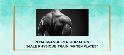 Renaissance Periodization - "Male Physique Training Templates" digital courses