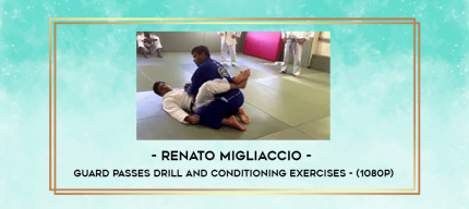 Renato Migliaccio - Guard Passes Drill and Conditioning Exercises - (1080p) digital courses