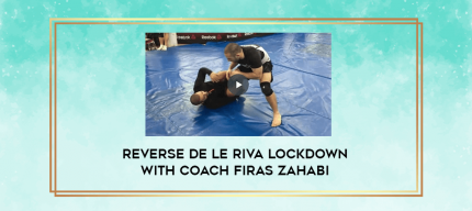 Reverse De Le Riva Lockdown with Coach Firas Zahabi digital courses