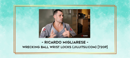 Ricardo Migliarese - Wrecking Ball Wrist Locks (jiujitsu.com) [720p] digital courses