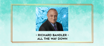 Richard Bandler - All The Way Down digital courses