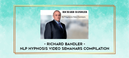 Richard Bandler - NLP Hypnosis Video Semanars Compilation digital courses