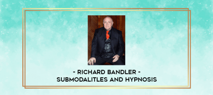 Richard Bandler - Submodalitles and Hypnosis digital courses