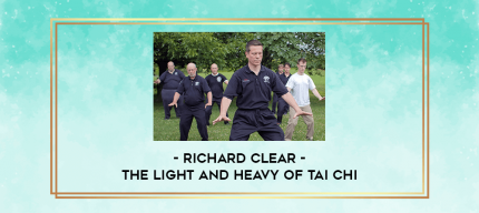 Richard Clear - The Light and Heavy of Tai Chi digital courses