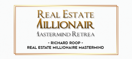 Richard Roop - Real Estate Millionaire Mastermind digital courses