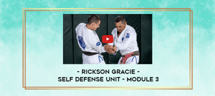 Rickson Gracie - Self Defense Unit - Module 3 digital courses