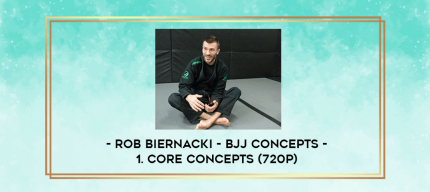 Rob Biernacki - BJJ Concepts - 1. Core Concepts (720p) digital courses