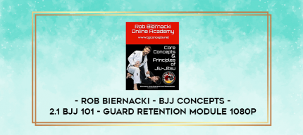 Rob Biernacki - BJJ Concepts - 2.1 BJJ 101 - Guard Retention Module 1080p digital courses