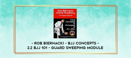 Rob Biernacki - BJJ Concepts - 2.2 BJJ 101 - Guard Sweeping Module digital courses