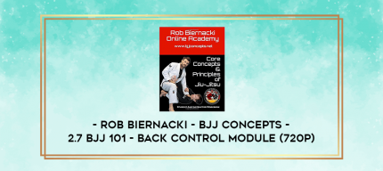 Rob Biernacki - BJJ Concepts - 2.7 BJJ 101 - Back Control Module (720p) digital courses