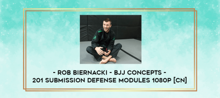 Rob Biernacki - BJJ Concepts - 201 Submission Defense Modules 1080p [CN] digital courses