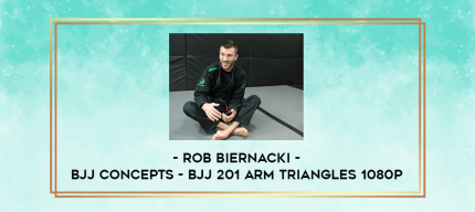 Rob Biernacki - BJJ Concepts - BJJ 201 Arm Triangles 1080p digital courses