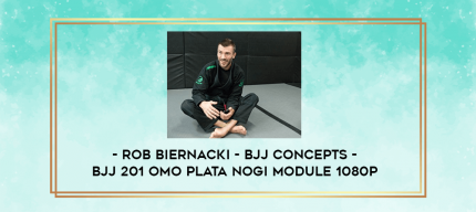 Rob Biernacki - BJJ Concepts - BJJ 201 Omo Plata NoGi Module 1080p digital courses