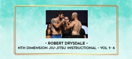 Robert Drysdale - Nth Dimension Jiu-Jitsu Instructional - Vol 1- 6 digital courses