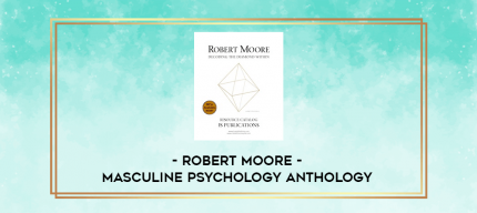 Robert Moore - Masculine Psychology Anthology digital courses