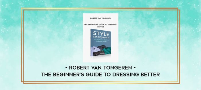 Robert van Tongeren - The beginner's guide to DRESSING BETTER digital courses