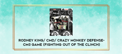 Rodney King/ CMD/ Crazy Monkey Defense- CM3 Game (Fighting out of the Clinch) digital courses