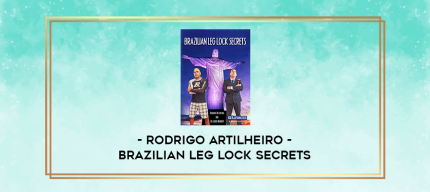 Rodrigo Artilheiro - Brazilian Leg Lock Secrets digital courses