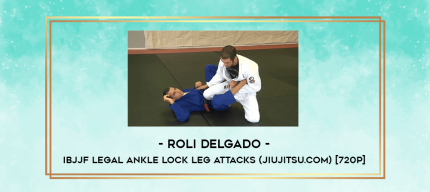 Roli Delgado - IBJJF Legal Ankle Lock Leg Attacks (Jiujitsu.com) [720p] digital courses