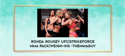 Ronda Rousey UFC|Strikeforce MMA Pack|Weigh-ins -THEMMAGUY digital courses