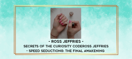 Ross Jeffries - Secrets of the Curiosity CodeRoss Jeffries - Speed Seduction ®: The Final Awakening digital courses