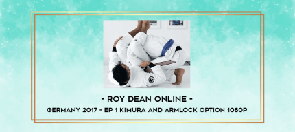 Roy Dean Online - Germany 2017 - EP 1 Kimura and Armlock Option 1080p digital courses