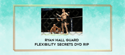 Ryan Hall Guard Flexibility Secrets DVD Rip digital courses