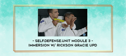 SELF.DEFENSE.UNIT MODULE 3 - IMMERSION w/ Rickson Gracie UPD digital courses