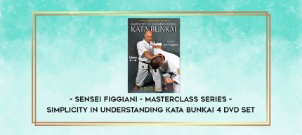 SENSEI FIGGIANI - MASTERCLASS SERIES - SIMPLICITY IN UNDERSTANDING KATA BUNKAI 4 DVD SET digital courses