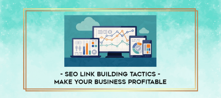SEO Link Building Tactics - Make Your Business Profitable digital courses