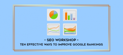 SEO Workshop - Ten Effective Ways To Improve Google Rankings digital courses