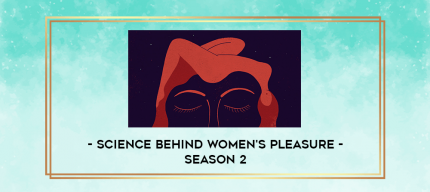 Science behind Women's Pleasure - Season 2 digital courses