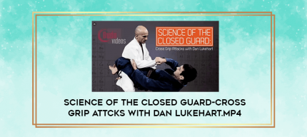 Science of the closed guard-Cross grip attcks with Dan Lukehart.mp4 digital courses