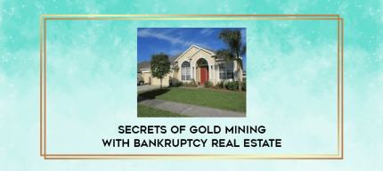 Secrets of Gold Mining with Bankruptcy Real Estate digital courses