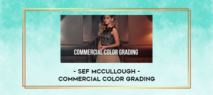 Sef Mccullough - Commercial Color Grading digital courses