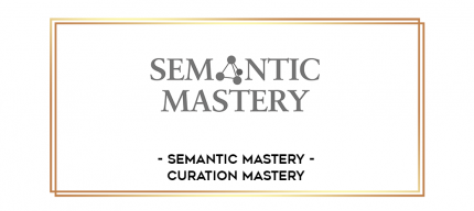 Semantic Mastery - Curation Mastery digital courses