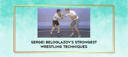 Sergei Beloglazov's Strongest Wrestling Techniques digital courses