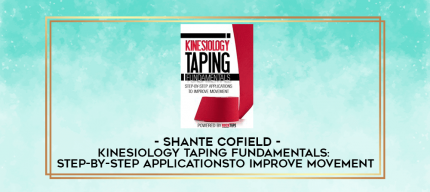 Kinesiology Taping Fundamentals: Step-by-Step Applications to Improve Movement - Shante Cofield digital courses