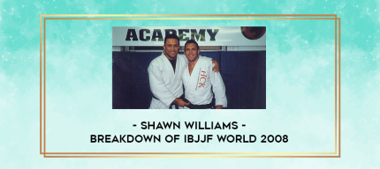 Shawn Williams - Breakdown of IBJJF World 2008 digital courses