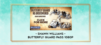 Shawn Willians - Butterfly Guard Pass 1080p digital courses